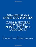 2014 Louisiana Labor Law Posters: OSHA and Federal Posters in Print - Multiple Languages  N/A 9781493567492 Front Cover