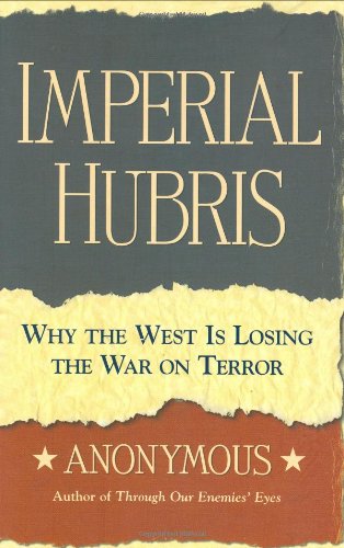 Imperial Hubris Why the West Is Losing the War on Terror  2004 9781574888492 Front Cover