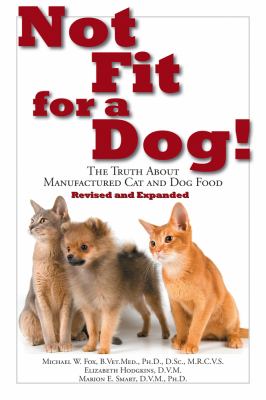 Not Fit for a Dog! The Truth about Manufactured Dog and Cat Food  2009 9781610351492 Front Cover