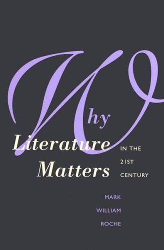 Why Literature Matters in the 21st Century   2004 9780300104493 Front Cover