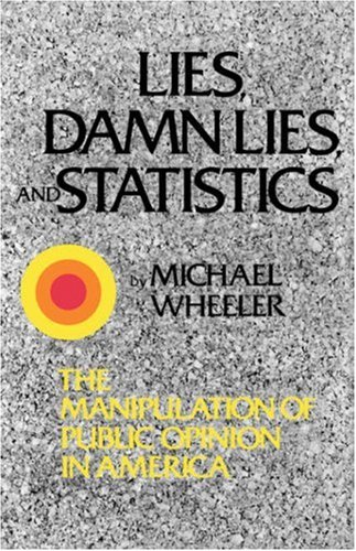 Lies, Damn Lies, and Statistics The Manipulation of Public Opinion in America N/A 9780393331493 Front Cover