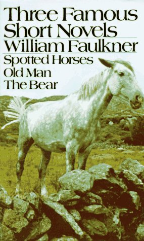 Three Famous Short Novels Spotted Horses - Old Man - The Bear N/A 9780394701493 Front Cover