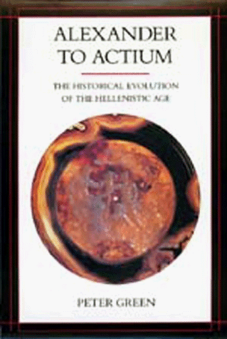 Alexander to Actium The Historical Evolution of the Hellenistic Age  1990 9780520083493 Front Cover