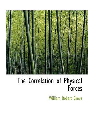 The Correlation of Physical Forces:   2008 9780554631493 Front Cover