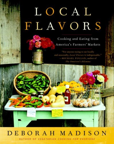 Local Flavors Cooking and Eating from America's Farmers' Markets [a Cookbook] N/A 9780767929493 Front Cover