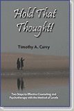 Hold That Thought! : Two Steps to Effective Counseling and Psychotherapy with the Method of Levels  2008 9780944337493 Front Cover