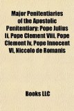 Major Penitentiaries of the Apostolic Penitentiary Pope Julius Ii, Pope Clement Viii, Pope Clement Iv, Pope Innocent Vi, Niccolï¿½ de Romanis N/A 9781155561493 Front Cover
