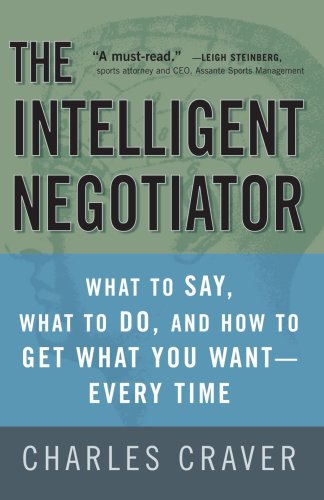 Intelligent Negotiator What to Say, What to Do, How to Get What You Want--Every Time N/A 9781400081493 Front Cover