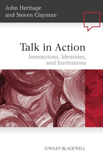 Talk in Action Interactions, Identities, and Institutions  2010 9781405185493 Front Cover