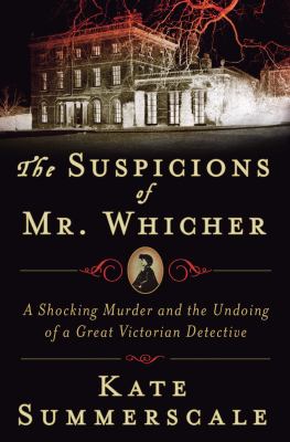 The Suspicions of Mr Whicher: A Shocking Murder and the Undoing of a Great Victorian Decetive  2008 9781598878493 Front Cover