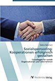 Sozialsponsoring: Kooperationen erfolgreich gestalten: Grundlagen für soziale  Organisationen und Unternehmen N/A 9783639443493 Front Cover