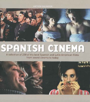 Spanish Cinema A Selection of 250 of the Best Spanish and Latin American Films from Sound Cinema to Today  2013 9788873017493 Front Cover