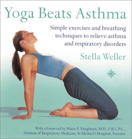 Yoga Beats Asthma: Simple Exercises and Breathing Techniques to Relieve Asthma and Respiratory Disorders   2003 9780007154494 Front Cover