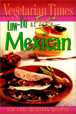 Vegetarian Times Low-Fat and Fast Mexican   1998 9780028621494 Front Cover