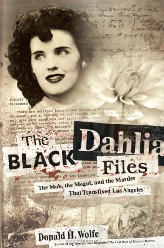 Black Dahlia Files The Mob, the Mogul, and the Murder That Transfixed Los Angeles  2005 9780060582494 Front Cover