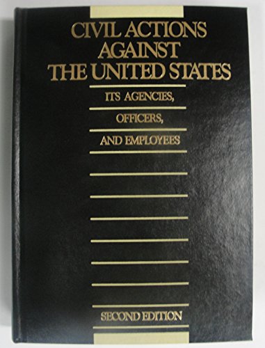 Civil Actions Against the United States, Its Agencies, Officers, and Employees 2nd 2002 9780071724494 Front Cover