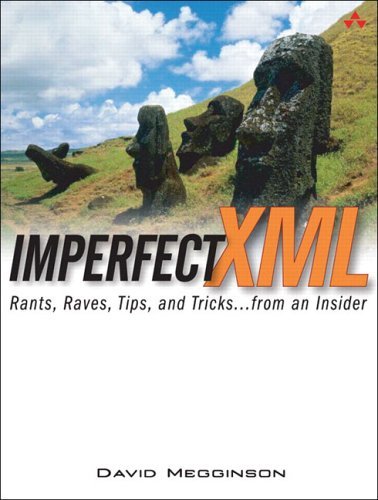 Imperfect XML Rants, Raves, Tips, and Tricks ... from an Insider  2005 9780131453494 Front Cover