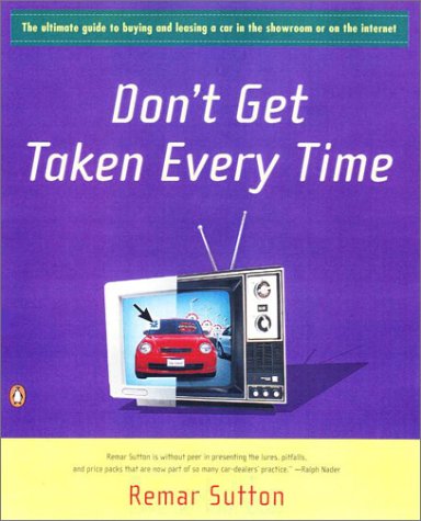 Don't Get Taken Every Time The Ultimate Guide to Buying or Leasing a Car in the Showroom or on the Internet 7th 2001 (Revised) 9780141001494 Front Cover