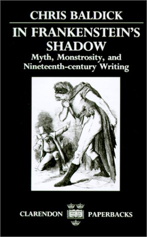 In Frankenstein's Shadow Myth, Monstrosity, and Nineteenth-Century Writing  1987 (Reprint) 9780198122494 Front Cover