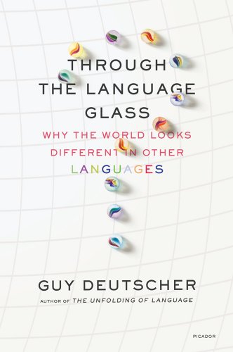 Through the Language Glass Why the World Looks Different in Other Languages  2011 9780312610494 Front Cover