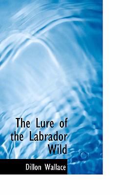 Lure of the Labrador Wild  2008 9780554311494 Front Cover