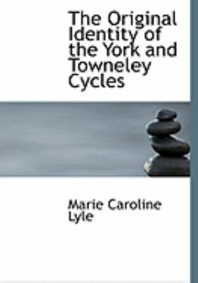 The Original Identity of the York and Towneley Cycles:   2008 9780554973494 Front Cover