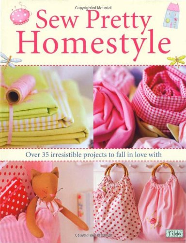 Sew Pretty Homestyle Over 50 Irresistible Projects to Fall in Love With  2007 9780715327494 Front Cover