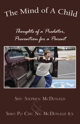 Mind of a Child : Thoughts of a Predator, Prevention for a Parent N/A 9780741447494 Front Cover