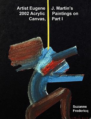 Artist Eugene J. Martin's 2002 Acrylic Paintings on Canvas, Part 1 N/A 9780982570494 Front Cover