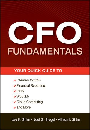 CFO Fundamentals Your Quick Guide to Internal Controls, Financial Reporting, IFRS, Web 2. 0, Cloud Computing, and More 4th 2012 9781118132494 Front Cover