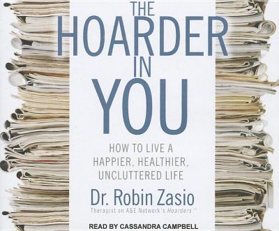 The Hoarder in You: How to Live a Happier, Healthier, Uncluttered Life  2011 9781452605494 Front Cover