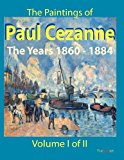 Paintings of Paul Cezanne The Years 1860-1884 Volume I of II N/A 9781478375494 Front Cover