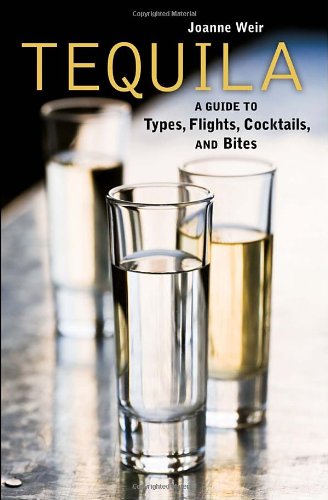 Tequila A Guide to Types, Flights, Cocktails, and Bites [a Recipe Book]  2009 9781580089494 Front Cover