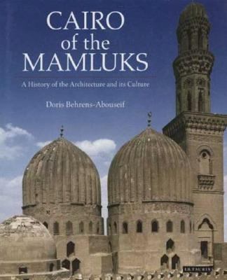 Cairo of the Mamluks A History of Architecture and Its Culture  2008 9781845115494 Front Cover