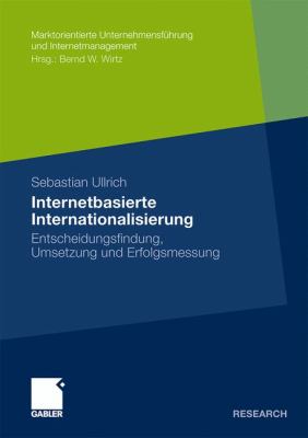 Internetbasierte Internationalisierung: Entscheidungsfindung, Umsetzung Und Erfolgsmessung  2011 9783834926494 Front Cover