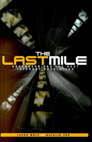 Last Mile : Broadband and the Next Internet Revolution  2001 9780071363495 Front Cover