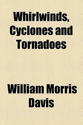 Whirlwinds, Cyclones and Tornadoes  N/A 9780217970495 Front Cover