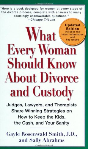 What Every Woman Should Know about Divorce and Custody (Rev) Judges, Lawyers, and Therapists Share Winning Strategies OnHow ToKeep the Kids, the Cash, and Your Sanity N/A 9780399533495 Front Cover