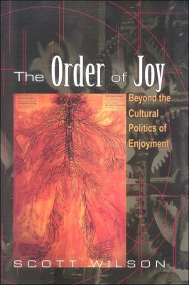 Order of Joy Beyond the Cultural Politics of Enjoyment  2008 9780791474495 Front Cover