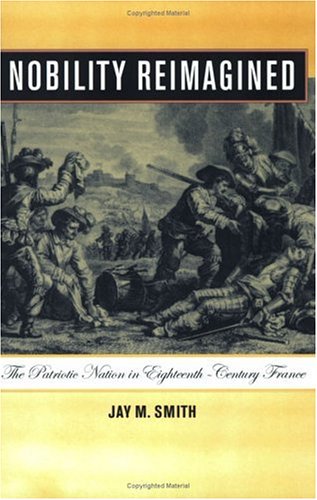 Nobility Reimagined The Patriotic Nation in Eighteenth-Century France  2005 9780801489495 Front Cover