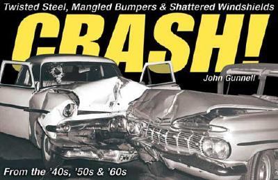 Crash! Twisted Steel, Mangled Bumpers and Shattered Windshields from the 40s, 50s and 60s  2006 9780896894495 Front Cover