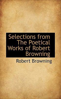 Selections from the Poetical Works of Robert Browning N/A 9781117695495 Front Cover