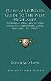Oliver and Boyd's Guide to the West Highlands Including Oban, Staffa, Iona, Inveraray, Caledonian Canal, Inverness, Etc. (1860) N/A 9781168891495 Front Cover