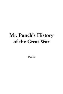 Mr Punch's History Of The Great War:   2004 9781414299495 Front Cover