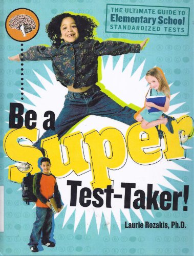 Be a Super Test-taker!: The Ultimate Guide to Elementary School Standardized Tests  2008 9781435274495 Front Cover