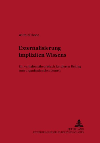 Externalisierung Impliziten Wissens: Ein Verhaltenstheoretisch Fundierter Beitrag Zum Organisationalen Lernen  2003 9783631502495 Front Cover