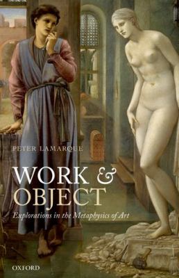 Work and Object Explorations in the Metaphysics of Art  2012 9780199655496 Front Cover