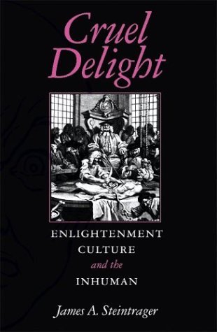 Cruel Delight Enlightenment Culture and the Inhuman  2004 9780253216496 Front Cover