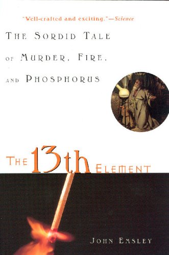 13th Element The Sordid Tale of Murder, Fire, and Phosphorus  2000 9780471441496 Front Cover