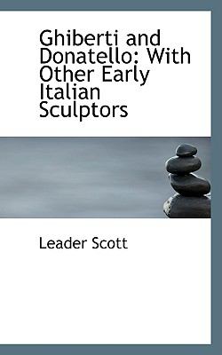 Ghiberti and Donatello : With Other Early Italian Sculptors  2008 9780554672496 Front Cover